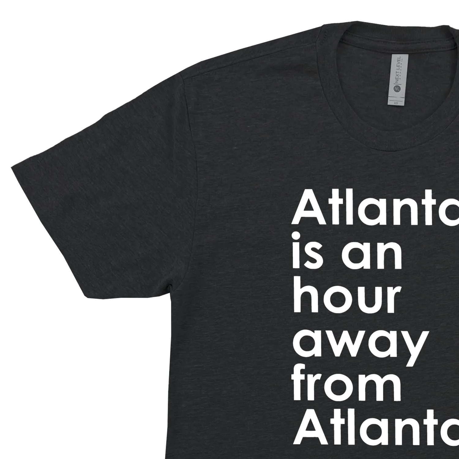 Atlanta is an Hour Away From Atlanta Unisex T-Shirt