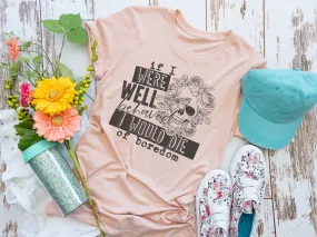 If I Were Well Behaved I Would Be Bored Tee Shirt.